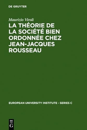 La Th Orie de La Soci T Bien Ordonn E Chez Jean-Jacques Rousseau (European University Institute - Series C) (9783111809441) by [???]