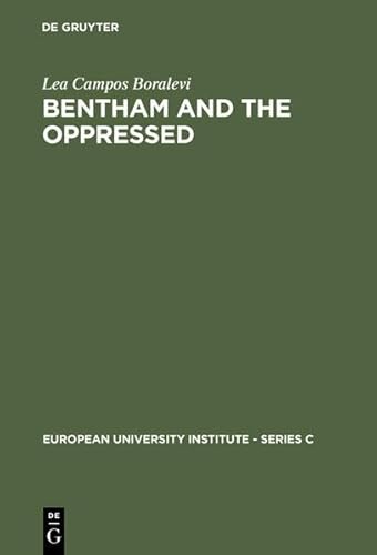 Bentham and the Oppressed (European University Institute - Series C) (9783111810621) by Campos Boralevi, Lea