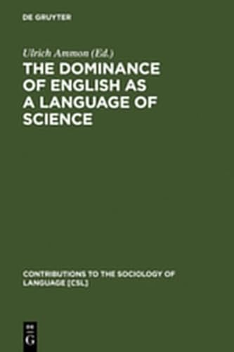 9783111811369: The Dominance of English as a Language of Science: Effects on Other Languages and Language Communities (Contributions to the Sociology of Language [CSL])