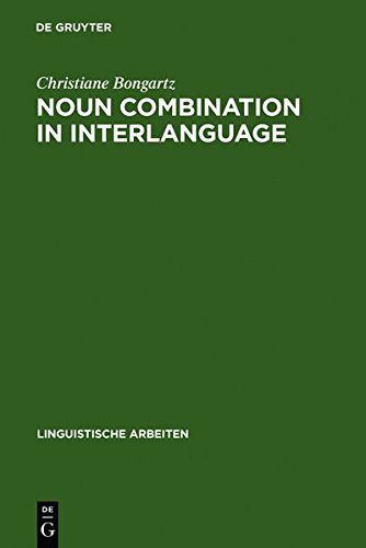 9783111818146: Noun Combination in Interlanguage: Typology Effects in Complex Determiner Phrases: 448 (Linguistische Arbeiten)