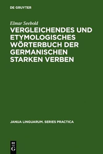 Vergleichendes Und Etymologisches Worterbuch Der Germanischen Starken Verben (Janua Linguarum. Series Practica) (9783111824345) by [???]