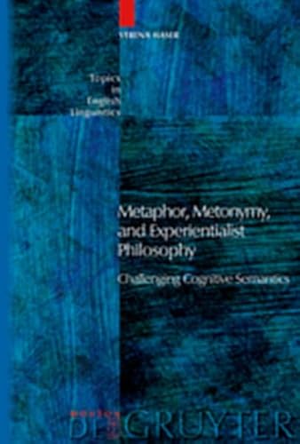 9783111825212: Metaphor, Metonymy, and Experientialist Philosophy: Challenging Cognitive Semantics: 49 (Topics in English Linguistics [TiEL])