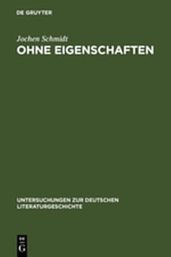 Ohne Eigenschaften: Eine Erl Uterung Zu Musils Grundbegriff (Untersuchungen Zur Deutschen Literaturgeschichte) (9783111828879) by [???]