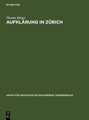 Aufklarung in Zurich: Die Verlagsbuchhandlung Orell, Gessner, Fussli & Comp. in Der Zweiten Halfte Des 18. Jahrhunderts. Mit Einer Bibliogra (Archiv ... Buchwesens. Sonderdrucke) (German Edition) (9783111832616) by B. Rger, Thomas; Burger, Thomas