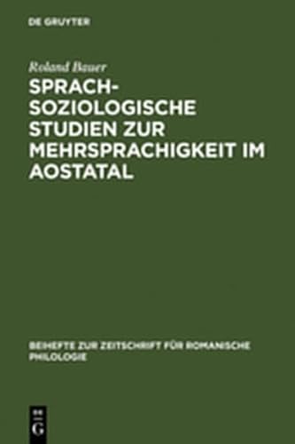 Sprachsoziologische Studien Zur Mehrsprachigkeit Im Aostatal: Mit Besonderer Ber Cksichtigung Der Externen Sprachgeschichte (Beihefte Zur Zeitschrift F R Romanische Philologie) (9783111832753) by [???]