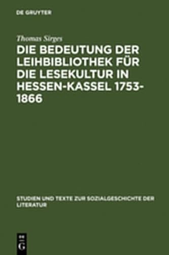 Die Bedeutung Der Leihbibliothek F R Die Lesekultur in Hessen-Kassel 1753-1866 (Studien Und Texte Zur Sozialgeschichte der Literatur) (German Edition) (9783111838991) by Thomas Sirges