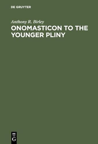 Onomasticon to the Younger Pliny: Letters and Panegyric (9783111843872) by Birley, Anthony R.