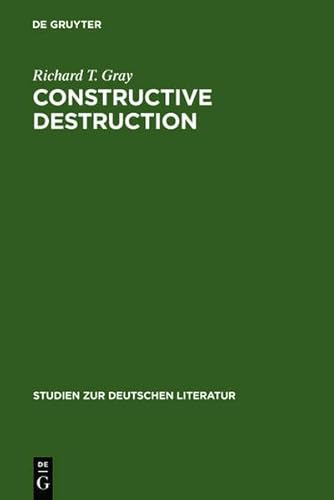 Constructive Destruction: Kafka's Aphorisms: Literary Tradition and Literary Transformation (Studien Zur Deutschen Literatur) (9783111849744) by Gray, Richard T.