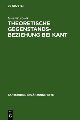 Theoretische Gegenstandsbeziehung Bei Kant: Zur Systematischen Bedeutung Der Termini "Objektive Realit T" Und "Objektive G Ltigkeit" in Der "Kritik De (Kantstudien-Erg Nzungshefte) (9783111850788) by [???]