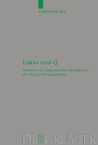 Lukas Und Q: Studien Zur Lukanischen Redaktion Des Spruchevangeliums Q (Beihefte Zur Zeitschrift F R die Neutestamentliche Wissensch) (9783111852775) by [???]