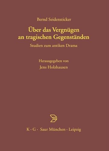 Uber Das Vergnugen an Tragischen Gegenstanden: Studien Zum Antiken Drama (9783111857947) by [???]