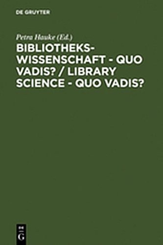 9783111867854: Bibliothekswissenschaft - Quo Vadis? / Library Science - Quo Vadis ? / Library Science - Quo Vadis?: Eine Disziplin Zwischen Traditionen Und Visionen: ... Programs - Models - Research Assignments