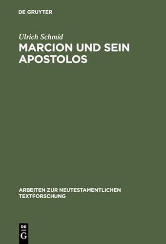 Marcion Und Sein Apostolos: Rekonstruktion Und Historische Einordnung Der Marcionitischen Paulusbriefausgabe (Arbeiten Zur Neutestamentlichen Textforschung) (9783111869346) by [???]