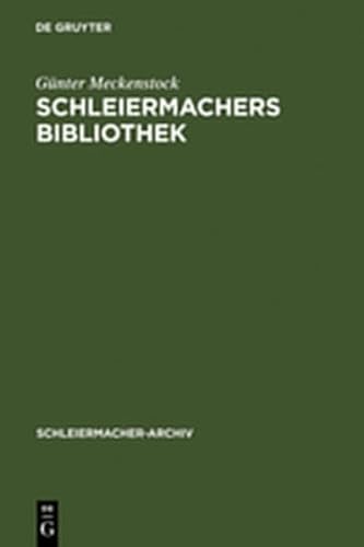 Schleiermachers Bibliothek: Bearbeitung Des Faksimilierten Rauchschen Auktionskatalogs Und Der Hauptbucher Des Verlages G. Reimer (Schleiermacher-Archiv) (9783111870038) by [???]