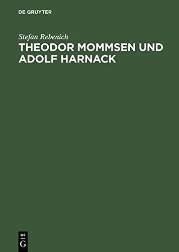 Theodor Mommsen Und Adolf Harnack: Wissenschaft Und Politik Im Berlin Des Ausgehenden 19. Jahrhunderts. Mit Einem Anhang: Edition Und Kommentierung De (9783111873923) by [???]
