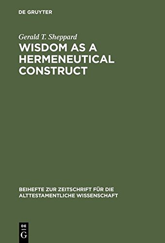 Wisdom as a Hermeneutical Construct: A Study in the Sapientializing of the Old Testament: 151 (Beihefte zur Zeitschrift fur die Alttestamentliche Wissenschaft) (9783111877389) by Sheppard, Gerald T.