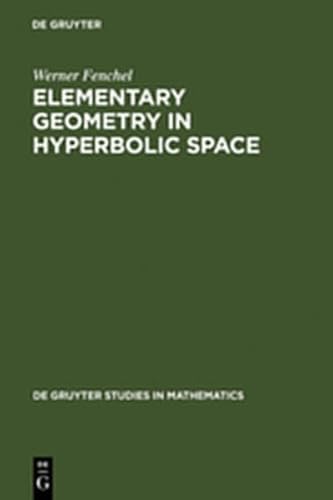 Elementary Geometry in Hyperbolic Space: 11 (De Gruyter Studies in Mathematics) (9783111884264) by Fenchel, Werner