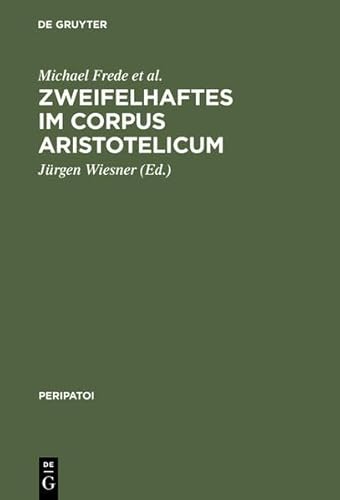 Zweifelhaftes Im Corpus Aristotelicum: Studien Zu Einigen Dubia. Akten Des 9. Symposium Aristotelicum (Berlin, 7.-16. September 1981) (Peripatoi) (9783111884936) by [???]