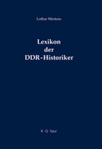 Lexikon Der Ddr-Historiker: Biographien Und Bibliographien Zu Den Geschichtswissenschaftlern Aus Der Deutschen Demokratischen Republik (German Edition) (9783111885872) by Mertens, Lothar
