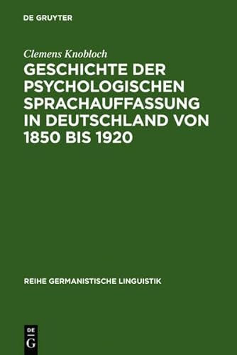 Geschichte Der Psychologischen Sprachauffassung in Deutschland Von 1850 Bis 1920 (Reihe Germanistische Linguistik) (German Edition) (9783111925448) by Knobloch, Clemens