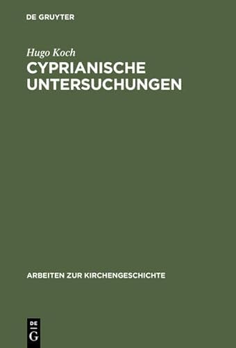 Cyprianische Untersuchungen (Arbeiten Zur Kirchengeschichte) (German Edition) (9783111949482) by Koch, Hugo
