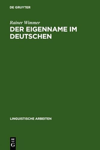 Der Eigenname Im Deutschen: Ein Beitrag Zu Seiner Linguistischen Beschreibung (Linguistische Arbeiten) (German Edition) (9783111979717) by Wimmer, Rainer