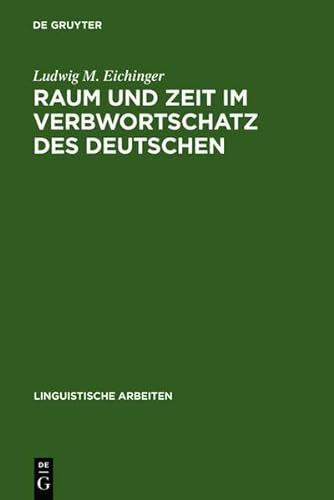 Raum Und Zeit Im Verbwortschatz Des Deutschen: Eine Valenzgrammatische Studie (Linguistische Arbeiten) (9783111983998) by [???]