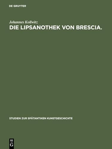 Die Lipsanothek Von Brescia. (Studien Zur Sp Tantiken Kunstgeschichte) (9783111984131) by [???]