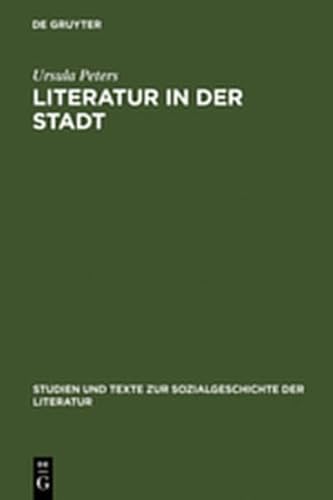 Literatur in Der Stadt: Studien Zu Den Sozialen Voraussetzungen Und Kulturellen Organisationsformen St Dtischer Literatur Im 13. Und 14. Jahrh ... der Literatur) (German Edition) (9783111984148) by Peters, Ursula