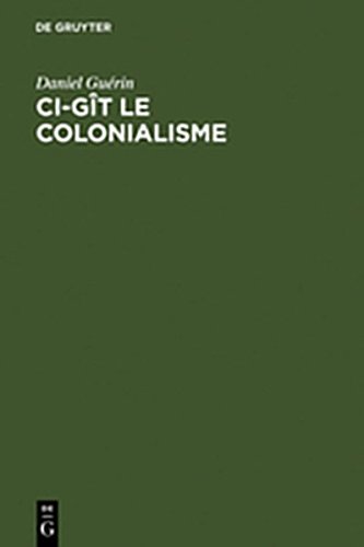 9783112023990: CI-Git Le Colonialisme: Algerie, Inde, Indochine, Madagascar, Maroc, Palestine, Polynesie, Tunisie; Temoignage Militant