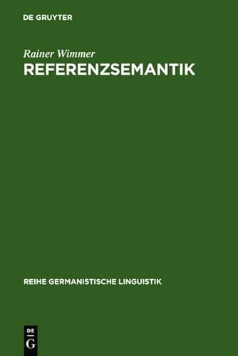 Referenzsemantik: Untersuchungen Zur Festlegung Von Bezeichnungsfunktionen Sprachlicher Ausdr Cke Am Beispiel Des Deutschen (Reihe Germanistische Linguistik) (9783112030202) by [???]