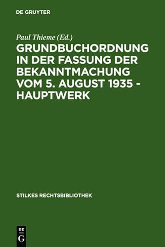 9783112053737: Grundbuchordnung in Der Fassung Der Bekanntmachung Vom 5. August 1935 Hauptwerk (Stilkes Rechtsbibliothek)
