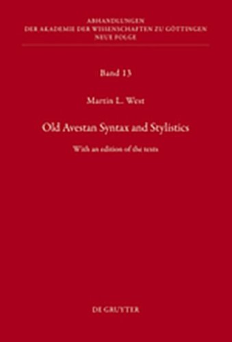 Old Avestan Syntax and Stylistics: With an Edition of the Texts: v. 13 (Abhandlungen der Akademie der Wissenschaften zu Gottingen: Neue Folge) (9783112189375) by West, Martin