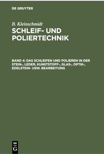 Stock image for Das Schleifen und Polieren in der Stein-, Leder, Kunststoff-, Glas-, Optik-, Edelstein- usw. Bearbeitung for sale by Ria Christie Collections