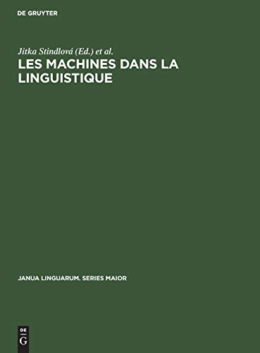 9783112304167: Les machines dans la linguistique: Colloque International Sur La Mcanisation Et l'Automation Des Recherches Linguistiques: 30 (Janua Linguarum. Series Maior)