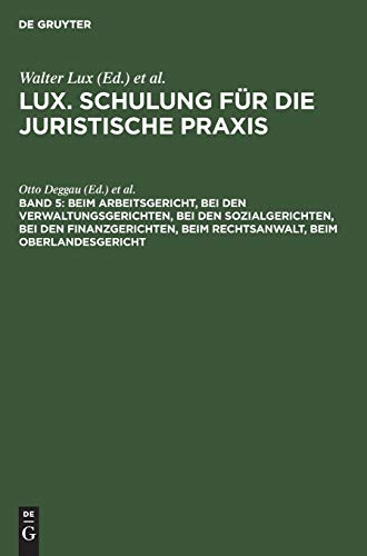 Stock image for Beim Arbeitsgericht, Bei den Verwaltungsgerichten, Bei den Sozialgerichten, Bei den Finanzgerichten, Beim Rechtsanwalt, Beim Oberlandesgericht (Lux. . Die Juristische Praxis, 5) (German Edition) for sale by Lucky's Textbooks