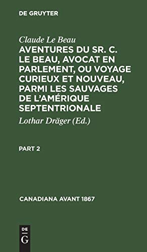 9783112308127: Canadiana avant 1867 Aventures du Sr. C. Le Beau, avocat en parlement, ou voyage curieux et nouveau, parmi les sauvages de l'Amrique septentrionale