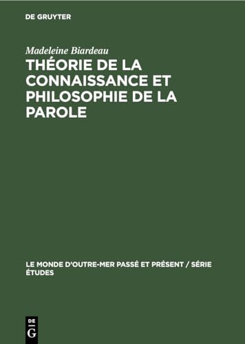 Stock image for Thorie de la connaissance et philosophie de La Parole: Dans le brahmanisme classique (Le Monde d?Outre-Mer Pass et Prsent / Srie tudes, 23) (French Edition) for sale by Lucky's Textbooks