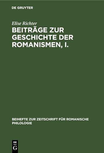 Beiträge zur Geschichte der Romanismen, I. - Elise Richter