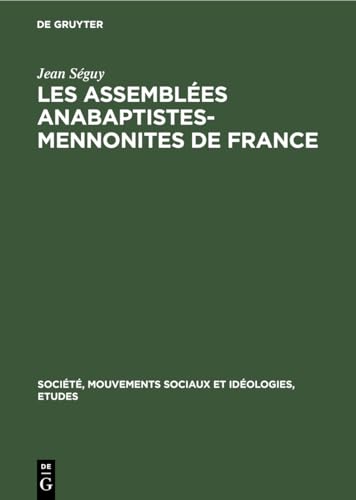 9783112327999: Les assembles Anabaptistes-Mennonites de France: 17 (Socit, Mouvements Sociaux Et Idologies, Etudes)