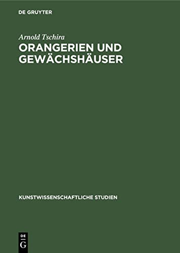 9783112355671: Orangerien und Gewchshuser: Ihre Geschichtliche Entwicklung in Deutschland: 24 (Kunstwissenschaftliche Studien)