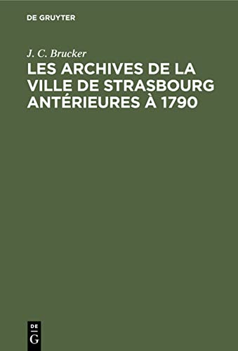 9783112357996: Les archives de la ville de Strasbourg antrieures  1790: Aperu sommaire