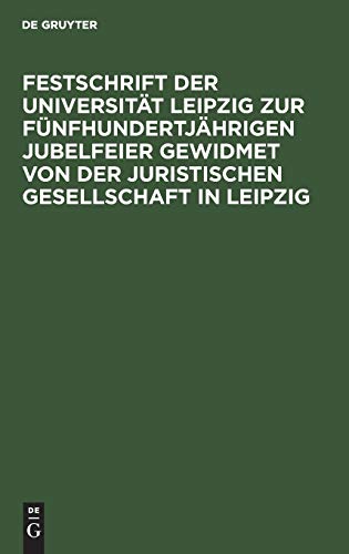9783112365755: Festschrift der Universitt Leipzig zur fnfhundertjhrigen Jubelfeier gewidmet von der Juristischen Gesellschaft in Leipzig