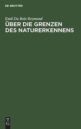 Über die Grenzen des Naturerkennens : Die sieben Welträthsel. Zwei Vorträge - Emil Du Bois Reymond