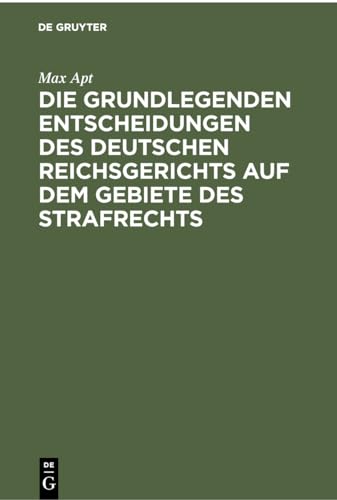9783112379912: Die grundlegenden Entscheidungen des deutschen Reichsgerichts auf dem Gebiete des Strafrechts: Fr das Studium und die Praxis (German Edition)