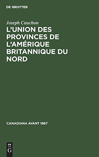 9783112414774: L'union des provinces de l'Amrique britannique du nord: 6 (Canadiana Avant 1867)