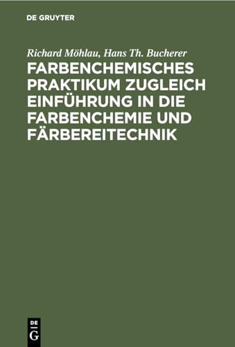 Beispielbild fr Farbenchemisches Praktikum: zugleich Einfhrung in die Farbenchemie und Frbereitechnik (German Edition) zum Verkauf von Lucky's Textbooks