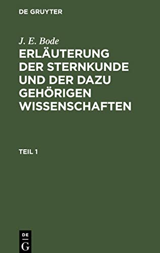 9783112436691: Erluterung der Sternkunde und der dazu gehrigen Wissenschaften: Erluterung Der Sternkunde Und Der Dazu Gehrigen Wissenschaften. Teil 1