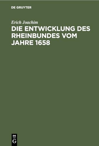 9783112439494: Die Entwicklung Des Rheinbundes Vom Jahre 1658: Acht Jahre Reichsstndischer Politik 1651–1658