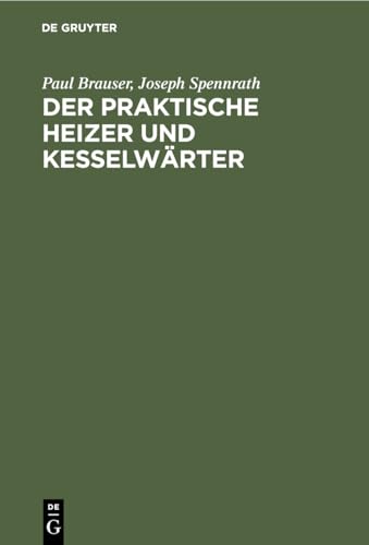 9783112440735: Der praktische Heizer und Kesselwrter: Anleitung Fr Heizer Und Maschinisten Sowie Zum Unterricht in Technischen Schulen